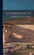 A Companion to Greek Studies di Leonard Whibley edito da LEGARE STREET PR