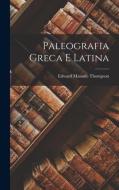 Paleografia Greca E Latina di Edward Maunde Thompson edito da LEGARE STREET PR