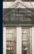 The Modern Carnation: How To Grow And Show It di Hayward Mathias, P. Smith edito da LEGARE STREET PR