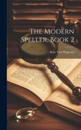 The Modern Speller, Book 2 di Kate Van Wagenen edito da LEGARE STREET PR