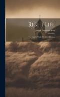 Right Life: Or, Candid Talks On Vital Themes di Joseph Augustus Seiss edito da LEGARE STREET PR