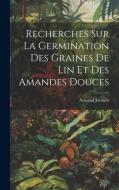Recherches Sur La Germination Des Graines De Lin Et Des Amandes Douces di Armand Jorissen edito da LEGARE STREET PR