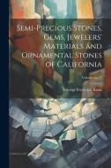 Semi-precious Stones, Gems, Jewelers' Materials and Ornamental Stones of California; Volume no.37 di George Frederick Kunz edito da LEGARE STREET PR