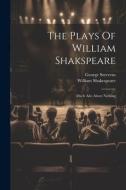 The Plays Of William Shakspeare: Much Ado About Nothing di William Shakespeare, George Steevens edito da LEGARE STREET PR