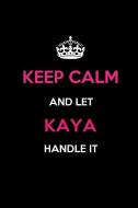 Keep Calm and Let Kaya Handle It: Blank Lined 6x9 Name Journal/Notebooks as Birthday, Anniversary, Christmas, Thanksgivi di Real Joy Publications edito da INDEPENDENTLY PUBLISHED