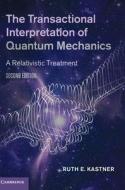 The Transactional Interpretation Of Quantum Mechanics di Ruth E. Kastner edito da Cambridge University Press