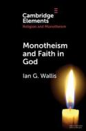 Monotheism And Faith In God di Ian G. Wallis edito da Cambridge University Press