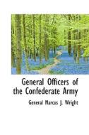 General Officers Of The Confederate Army di General Marcus J Wright edito da Bibliolife