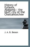 History Of Eufaula, Alabama di J A B Besson edito da Bibliolife