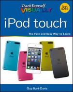 Teach Yourself Visually Ipod Touch di Guy Hart-Davis edito da John Wiley & Sons Inc