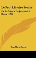 Le Petit Libraire Forain: Ou La Morale de Jacques Le Bossu (1834) di Jean-Marie Chopin edito da Kessinger Publishing