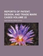 Reports of Patent, Design, and Trade Mark Cases Volume 22 di Great Britain Patent Office edito da Rarebooksclub.com