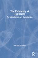 The Philosophy Of Happiness di Lorraine L Besser edito da Taylor & Francis Ltd