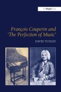 Francois Couperin and 'The Perfection of Music' di David Tunley edito da Taylor & Francis Ltd