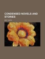 Condensed Novels And Stories di Unknown Author edito da Rarebooksclub.com