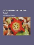 Accessory After The Fact di William Alfred Hobday edito da Rarebooksclub.com