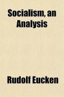 Socialism, An Analysis di Rudolf Eucken edito da General Books
