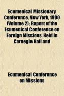 Ecumenical Missionary Conference, New Yo di Ecumenical Missions edito da General Books