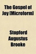 The Gospel Of Joy [microform] di Stopford Augustus Brooke edito da General Books