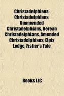 Christadelphians: Christadelphians, Unam di Books Llc edito da Books LLC, Wiki Series