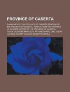 Province Of Caserta: Communes Of The Pro di Books Llc edito da Books LLC, Wiki Series