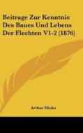 Beitrage Zur Kenntnis Des Baues Und Lebens Der Flechten V1-2 (1876) di Arthur Minks edito da Kessinger Publishing