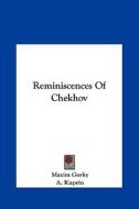 Reminiscences of Chekhov di Maxim Gorky, A. Kuprin edito da Kessinger Publishing