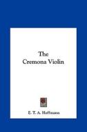 The Cremona Violin di E. T. A. Hoffmann edito da Kessinger Publishing