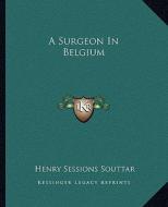 A Surgeon in Belgium di H. S. Souttar edito da Kessinger Publishing
