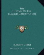 The History of the English Constitution di Rudolf Von Gneist edito da Kessinger Publishing