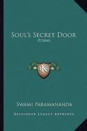 Soul's Secret Door: Poems di Swami Paramananda edito da Kessinger Publishing