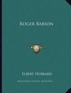 Roger Babson di Elbert Hubbard edito da Kessinger Publishing