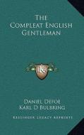The Compleat English Gentleman di Daniel Defoe edito da Kessinger Publishing