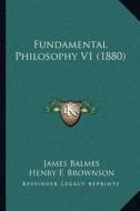 Fundamental Philosophy V1 (1880) di James Balmes edito da Kessinger Publishing