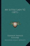 My Little Lady V2 (1871) di Eleanor Frances Poynter edito da Kessinger Publishing