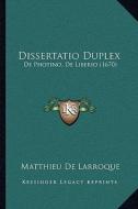 Dissertatio Duplex: de Photino, de Liberio (1670) di Matthieu De Larroque edito da Kessinger Publishing