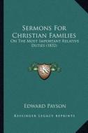 Sermons for Christian Families: On the Most Important Relative Duties (1832) di Edward Payson edito da Kessinger Publishing
