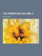The American Volume 2 di Henry James edito da Theclassics.us