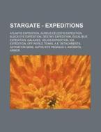 Stargate - Expeditions: Atlantis Expedit di Source Wikia edito da Books LLC, Wiki Series