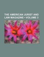 The American Jurist And Law Magazine (volume 3 ) di Books Group edito da General Books Llc