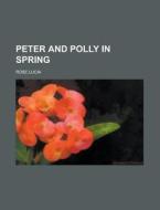 Peter and Polly in Spring di Rose Lucia edito da Rarebooksclub.com