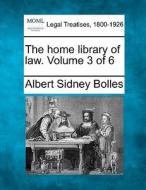 The Home Library Of Law. Volume 3 Of 6 di Albert Sidney Bolles edito da Gale Ecco, Making of Modern Law