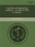 A Tool for Solving Land Use Conflicts?---A Study in Tdr in Taiwan. di Rong-Syh Huang edito da Proquest, Umi Dissertation Publishing
