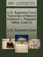U.s. Supreme Court Transcript Of Record Ketchum V. Pleasant Valley Coal Co edito da Gale Ecco, U.s. Supreme Court Records