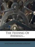 The Feeding of Animals... di Whitman Howard Jordan edito da Nabu Press