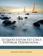 Id Quod Justum Est Circa Votorum Disparitatem... di Johann-Ulrich Cramer edito da Nabu Press