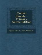 Carbon Dioxide - Primary Source Edition di Elton L. Quinn, Charles L. Jones edito da Nabu Press