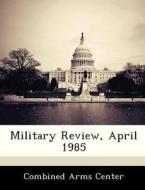 Military Review, April 1985 edito da Bibliogov