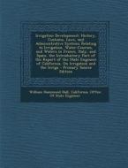 Irrigation Development: History, Customs, Laws, and Administrative Systems Relating to Irrigation, Water-Courses, and Waters in France, Italy, di William Hammond Hall edito da Nabu Press