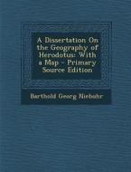 A Dissertation on the Geography of Herodotus: With a Map di Barthold Georg Niebuhr edito da Nabu Press
